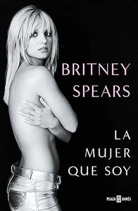 Britney Spears: La Mujer que Soy