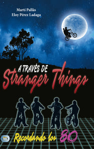 A través de Stranger Things: Recordando los 80