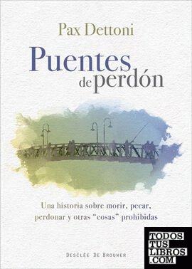 Puentes de perdón: Una historia sobre morir, pecar, perdonar y otras cosas prohibidas