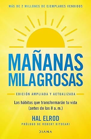 Mañanas milagrosas: Los hábitos que transformarán tu vida